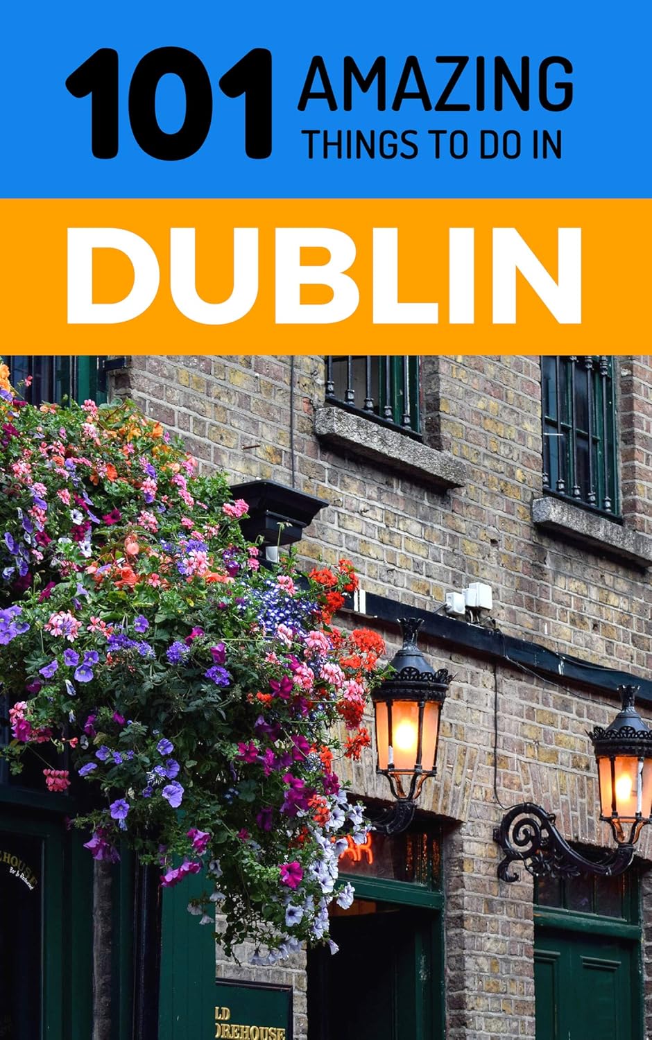 101 Amazing Things to Do in Dublin Dublin Travel Guide eBook Amazing Things, 101