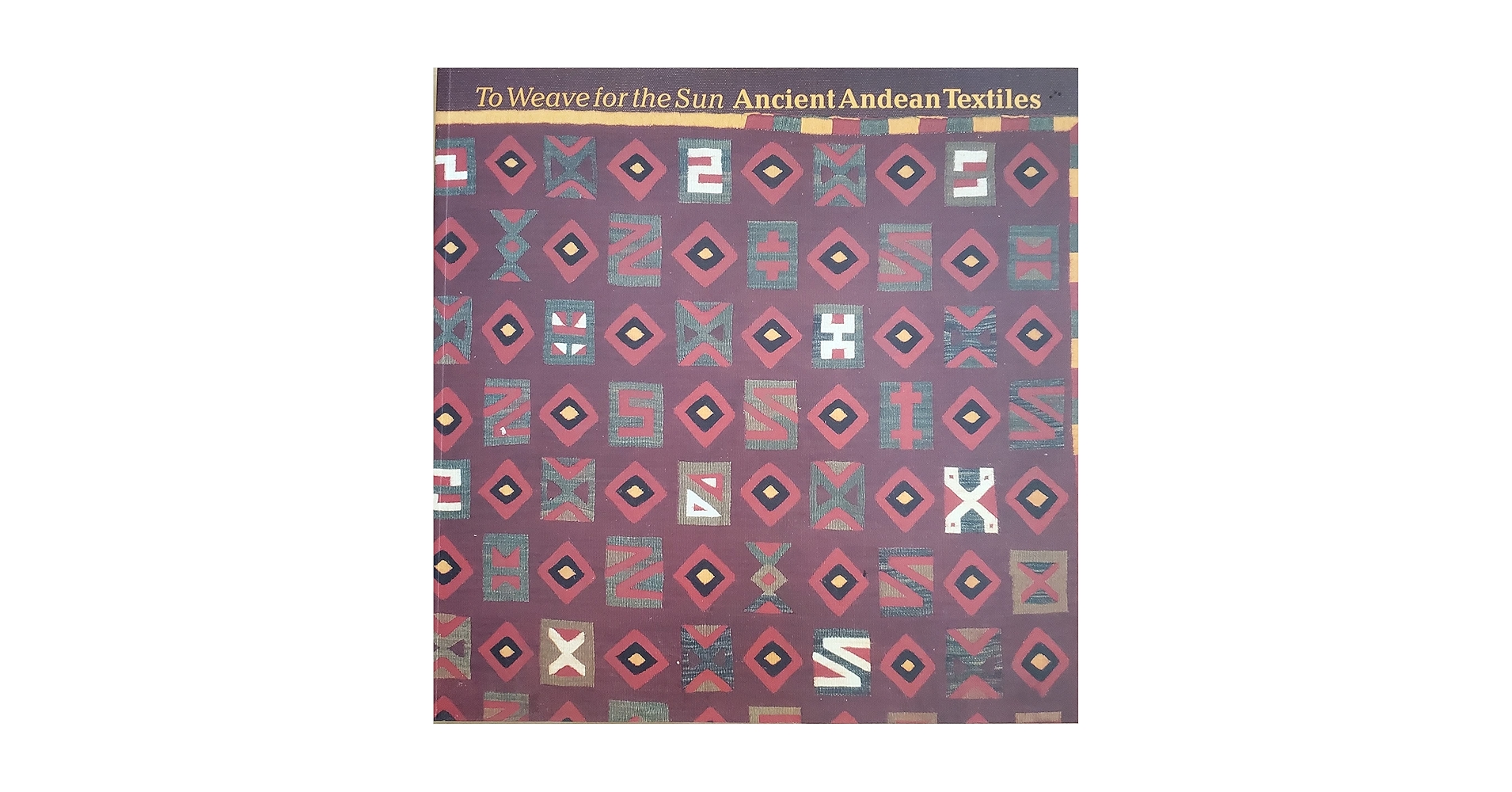 アート・デザイン・音楽 To Weave for the Sun Ancient Andean To Weave for the Sun: Ancient Andean Textiles in the Museum of