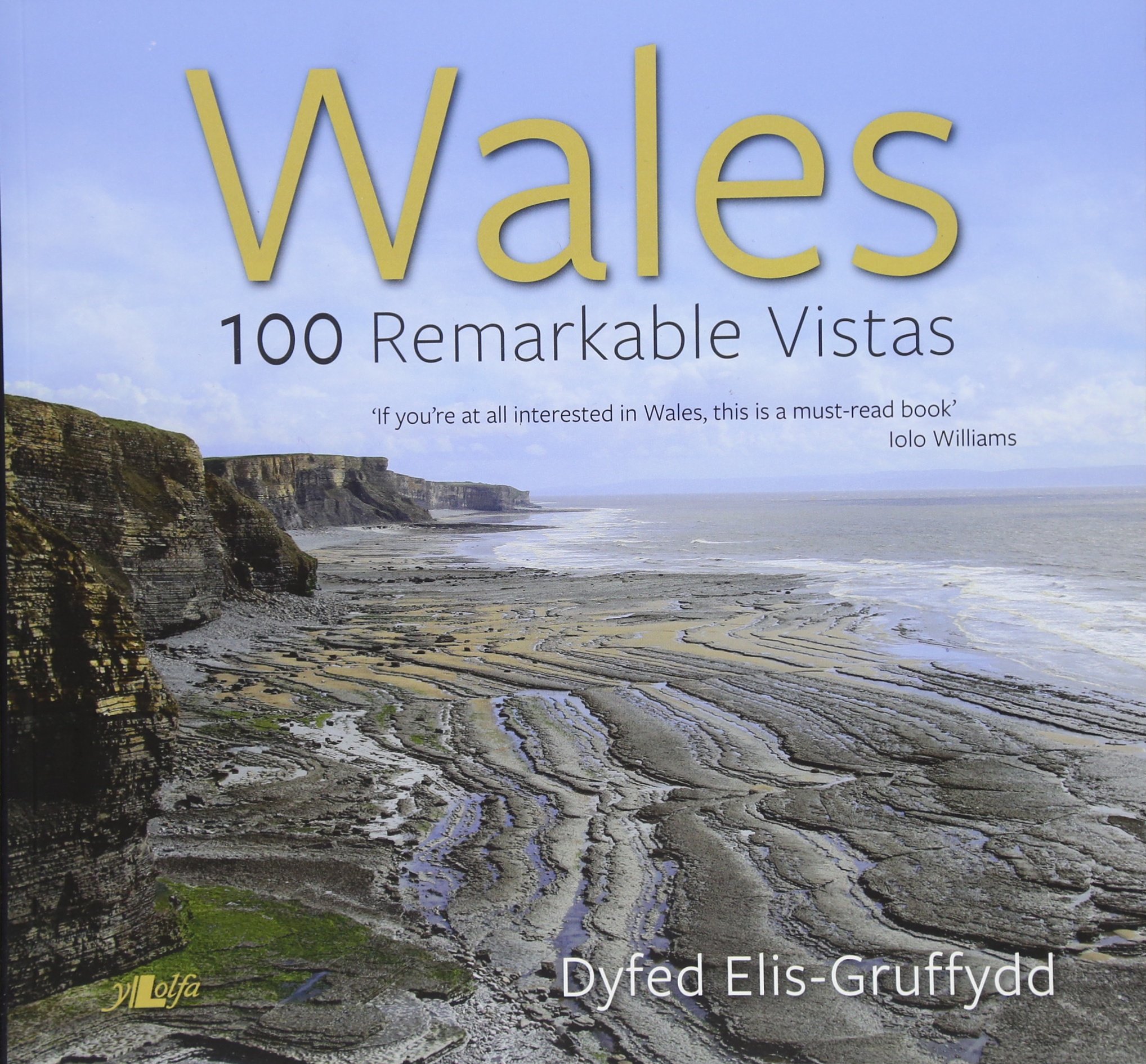 Wales - 100 Remarkable Vistas by Dyfed Elis-Gruffydd - 9781784614492