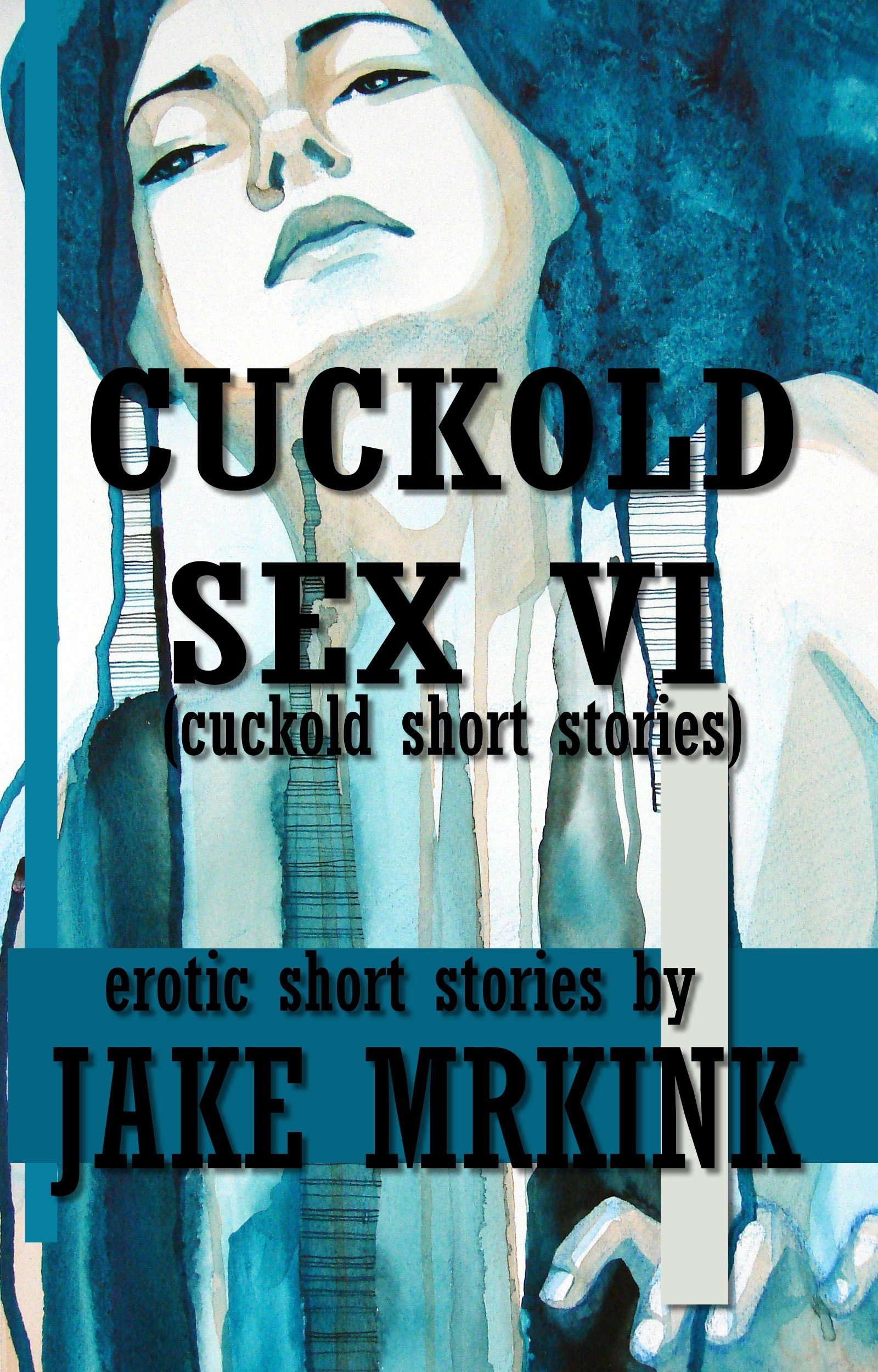 Cuckold Sex VI (cuckold short stories) (Cuckold Sex Stories Book 6)