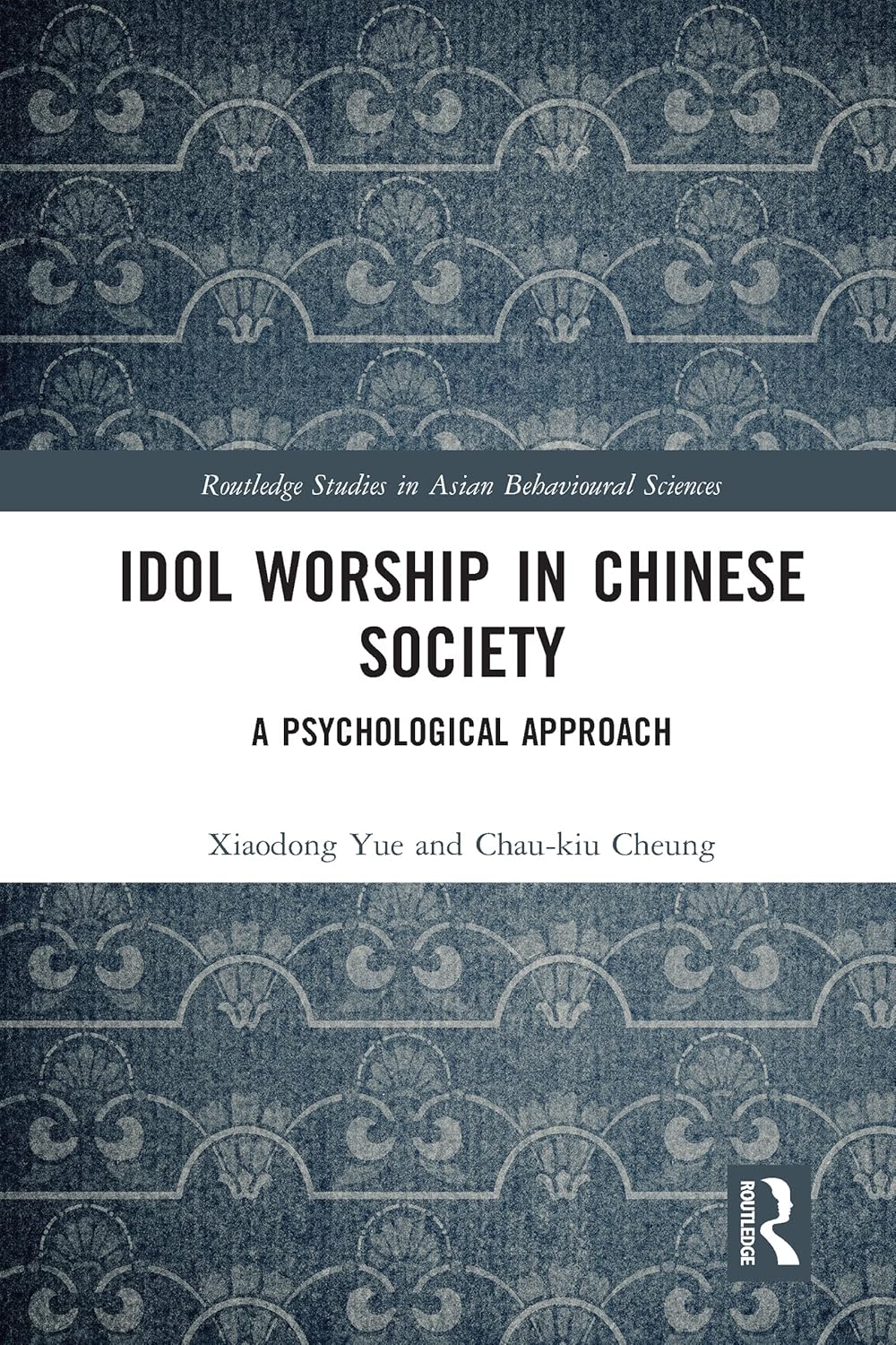 Idol Worship in Chinese Society (Routledge Studies in Asian Behavioural Sciences)