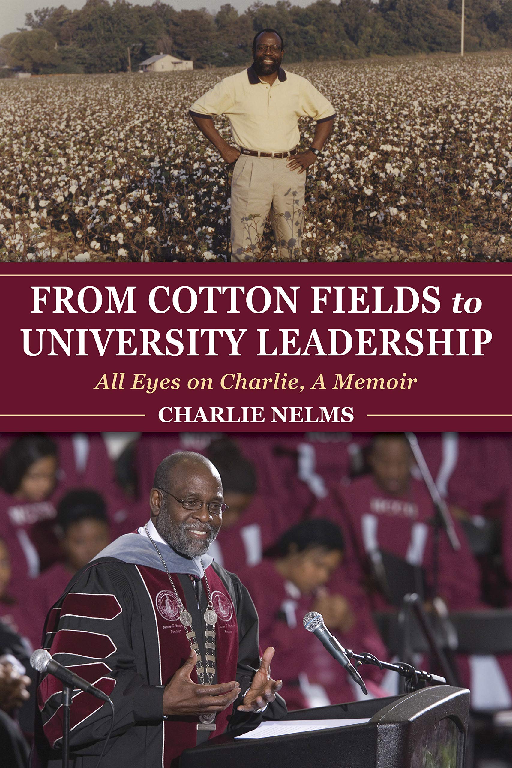 From Cotton Fields to University Leadership: All Eyes on Charlie, A Memoir (Well House Books)