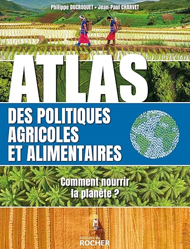 Atlas des politiques agricoles et alimentaires: Comment nourrir la planète ?