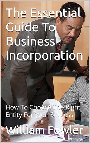 The Essential Guide To Business Incorporation : How To Choose