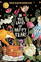In the Land of Happy Tears: Yiddish Tales for Modern Times: collected and edited by David Stromberg