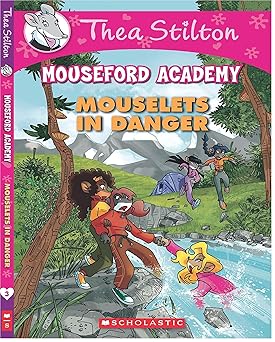 Thea Stilton’s Mouseford Academy #3 Mouselets in Danger
