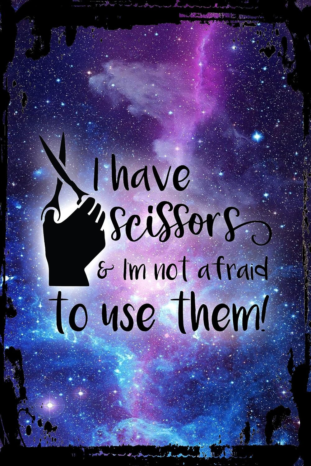 Galaxy Inspirational Tin Sign I have scissors and im not afraid to use them funny crafts Metal Wall Art Decor Funny Gift