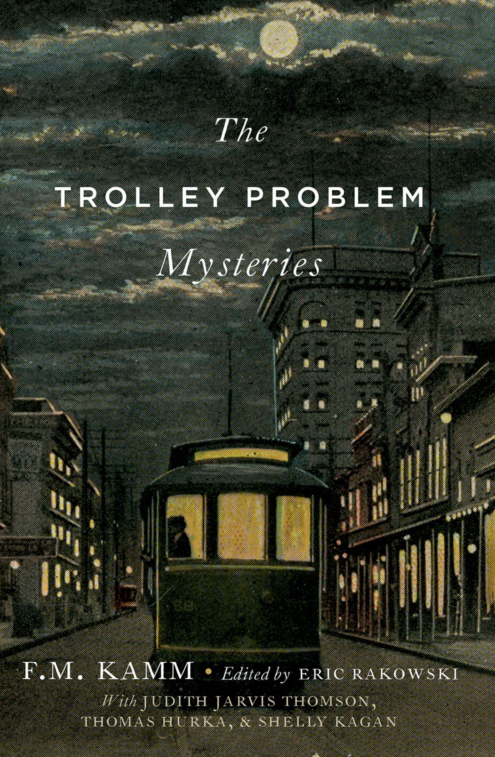 The Trolley Problem Mysteries (The Berkeley Tanner Lectures)