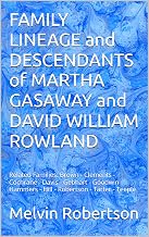FAMILY LINEAGE and DESCENDANTS of MARTHA GASAWAY and DAVID WILLIAM ROWLAND: Related Families: Brown - Clements - Cochrane - Davis - Gebhart - Goodwin - Hammers - Hill - Robertson - Tarter - Teeple