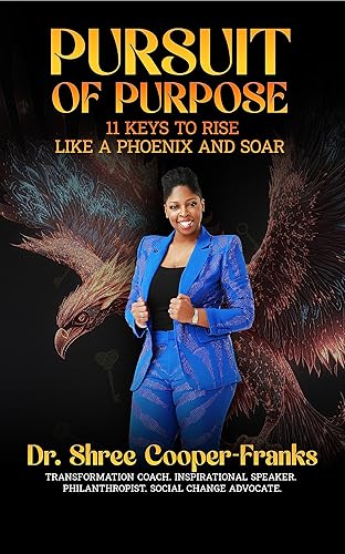 PURSUIT OF PURPOSE 11 Keys to Rise Like a Phoenix and Soar