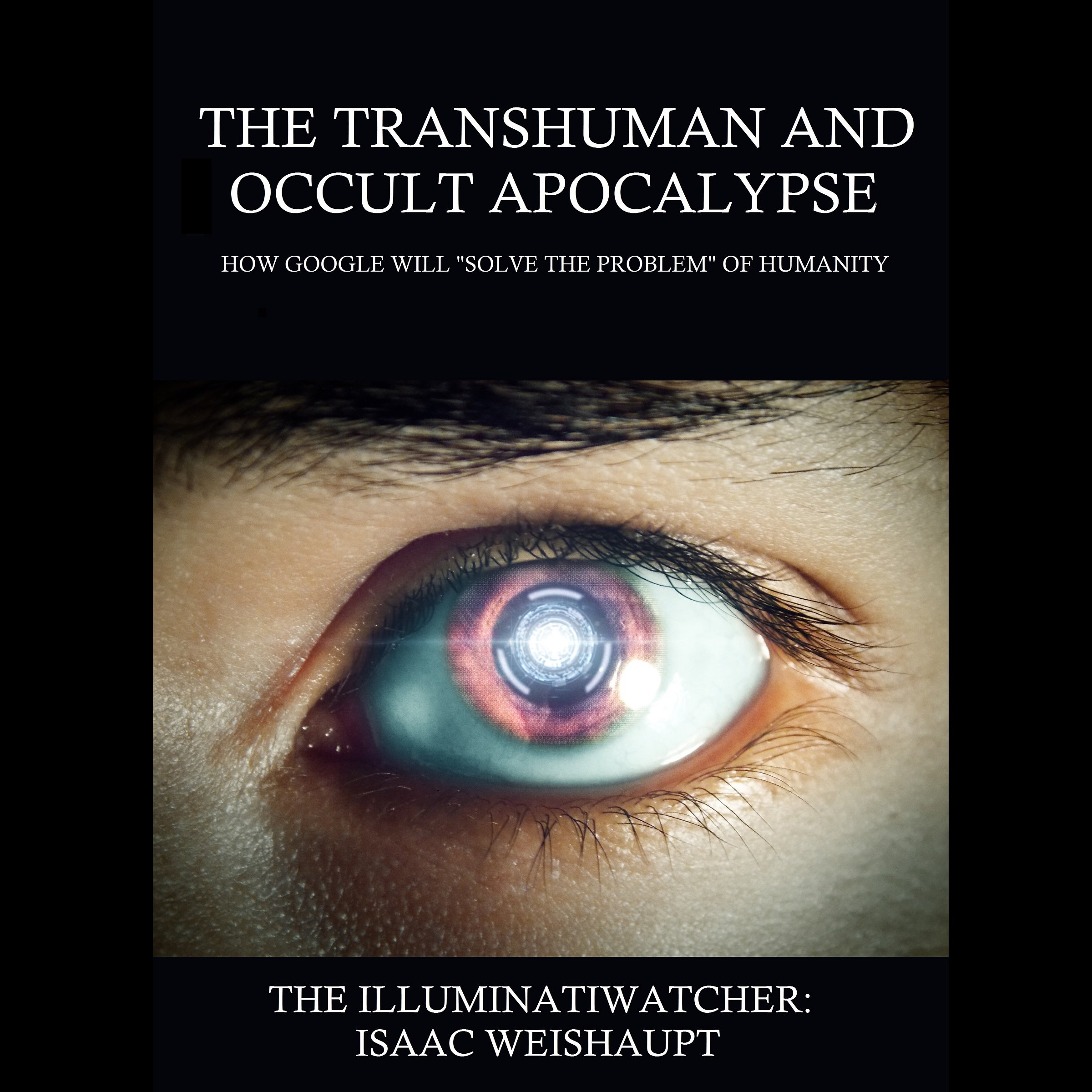 The Transhuman and Occult Apocalypse: How Google Will "Solve the Problem" of Humanity