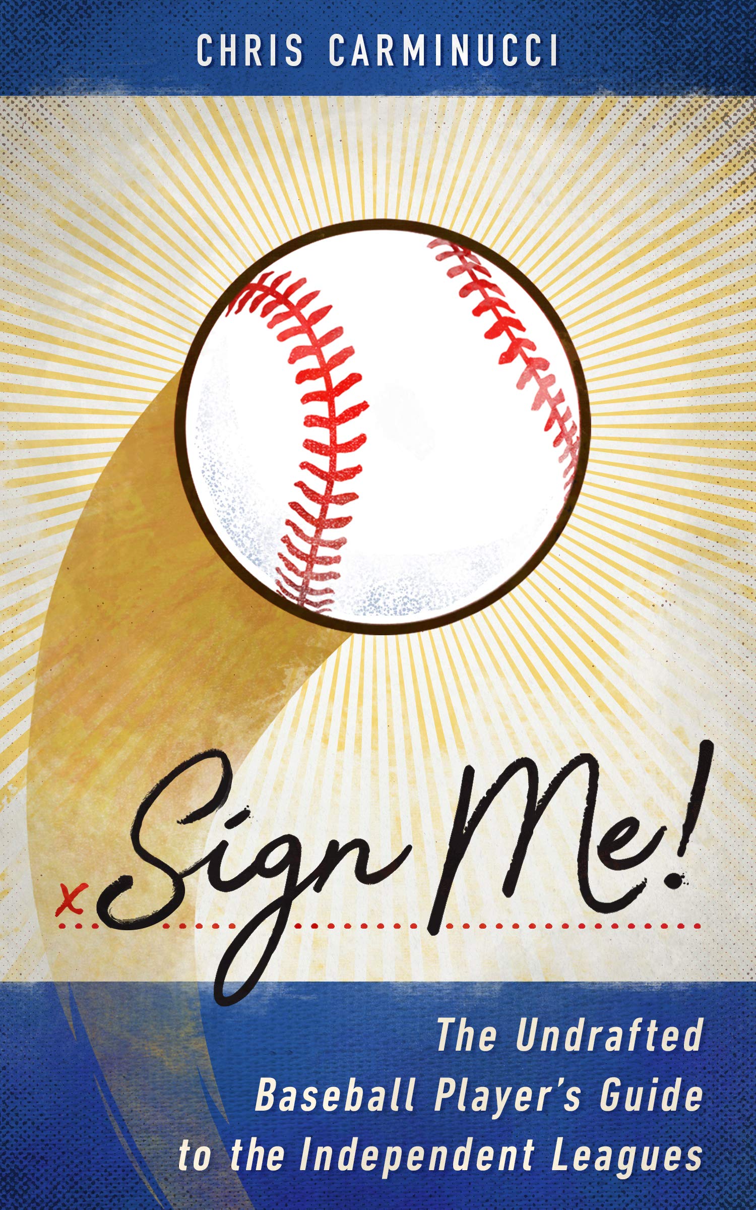 Sign Me!: The Undrafted Baseball Player's Guide to the Independent Leagues