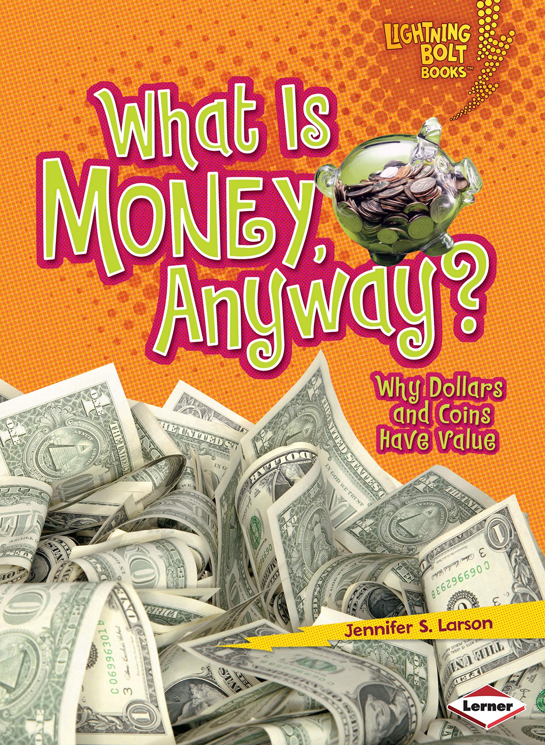 What Is Money, Anyway?: Why Dollars and Coins Have Value (Lightning Bolt Books (r) -- Exploring Economics)