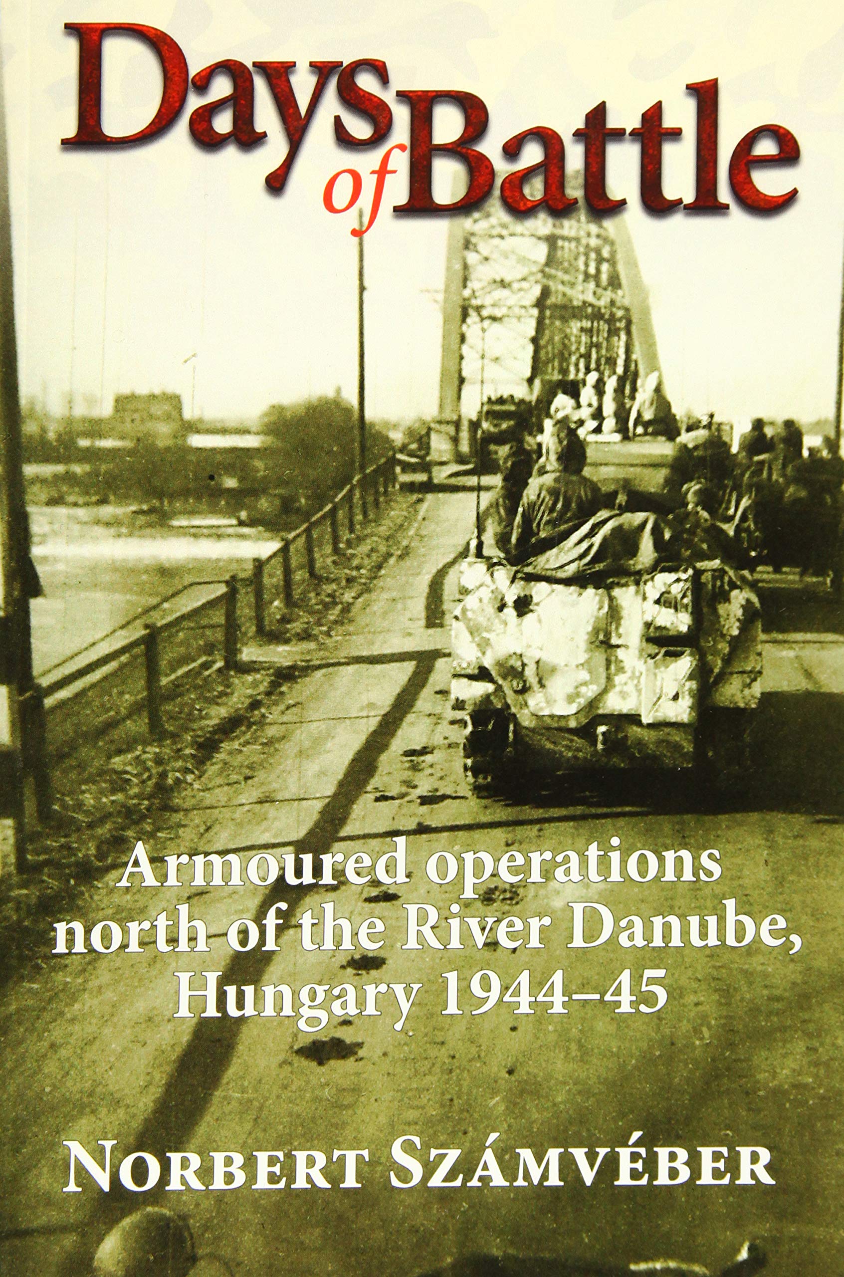 Days of Battle: Armoured Operations North of the River Danube, Hungary 1944-45