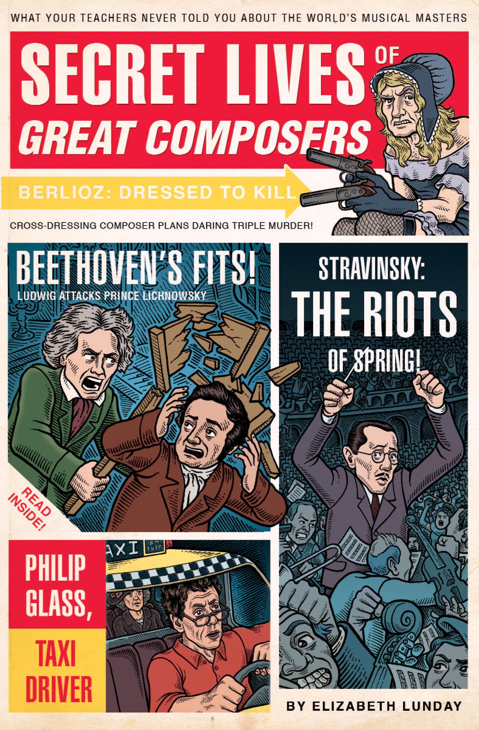 Secret Lives of Great Composers: What Your Teachers Never Told You about the World's Musical Masters