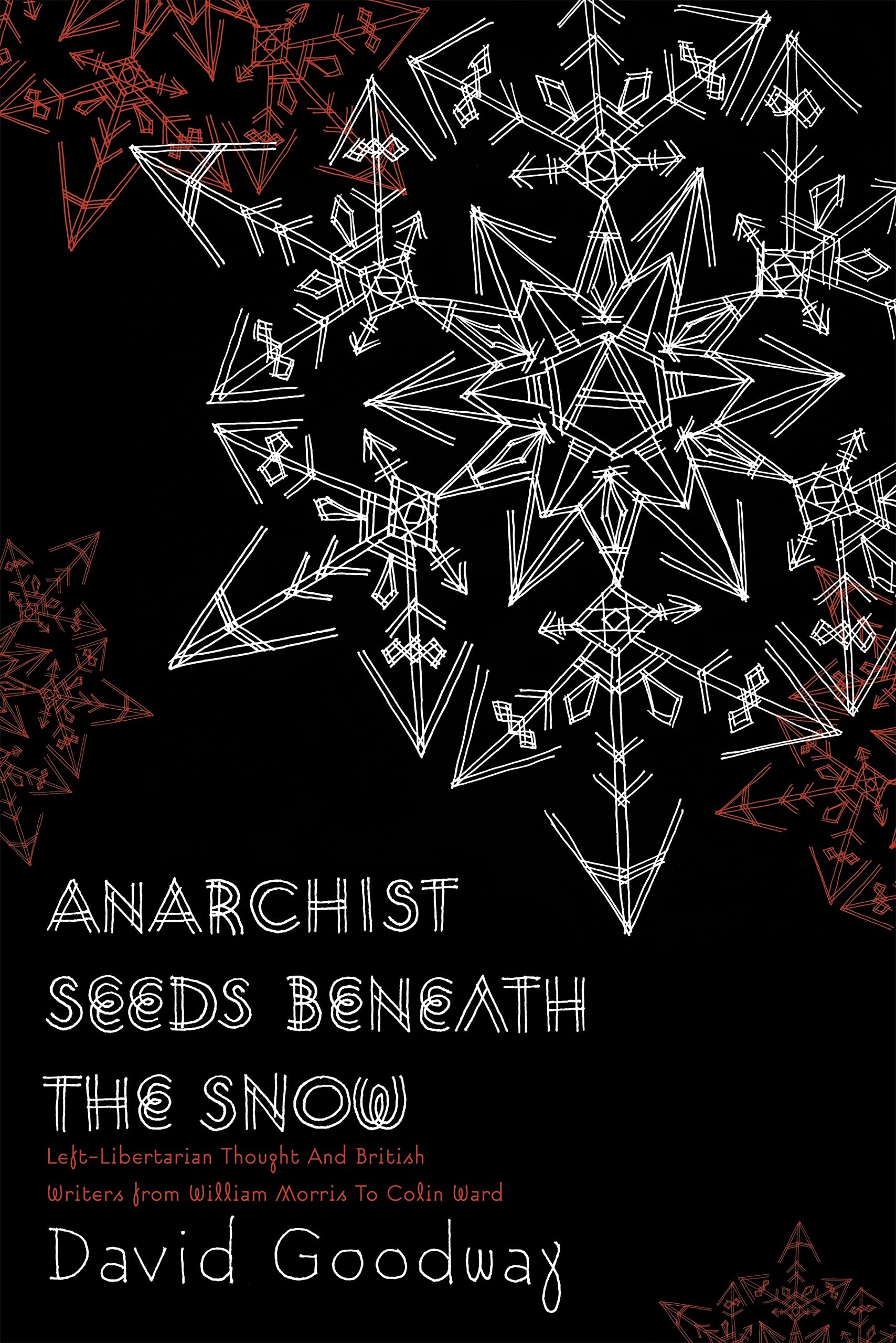 Anarchist Seeds beneath the Snow: Left-Libertarian Thought and British Writers from William Morris to Colin Ward