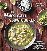 The Mexican Slow Cooker: Recipes for Mole, Enchiladas, Carnitas, Chile Verde Pork, and More Favorites [A Cookbook]