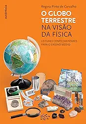 O globo terrestre na visão da física - Leituras complementares para o ensino médio