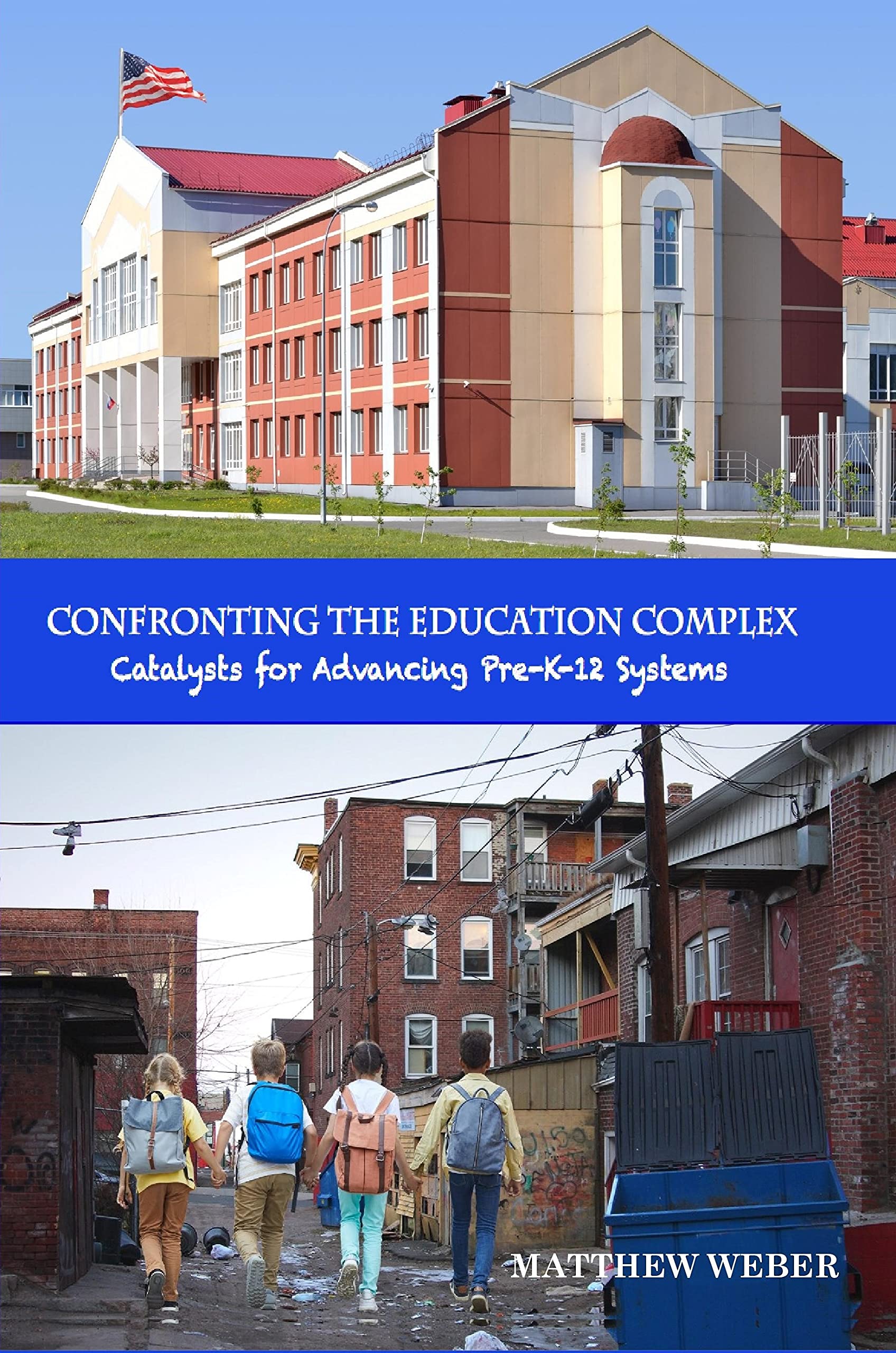 CONFRONTING THE EDUCATION COMPLEX : Catalysts for Advancing Pre-K–12 Systems