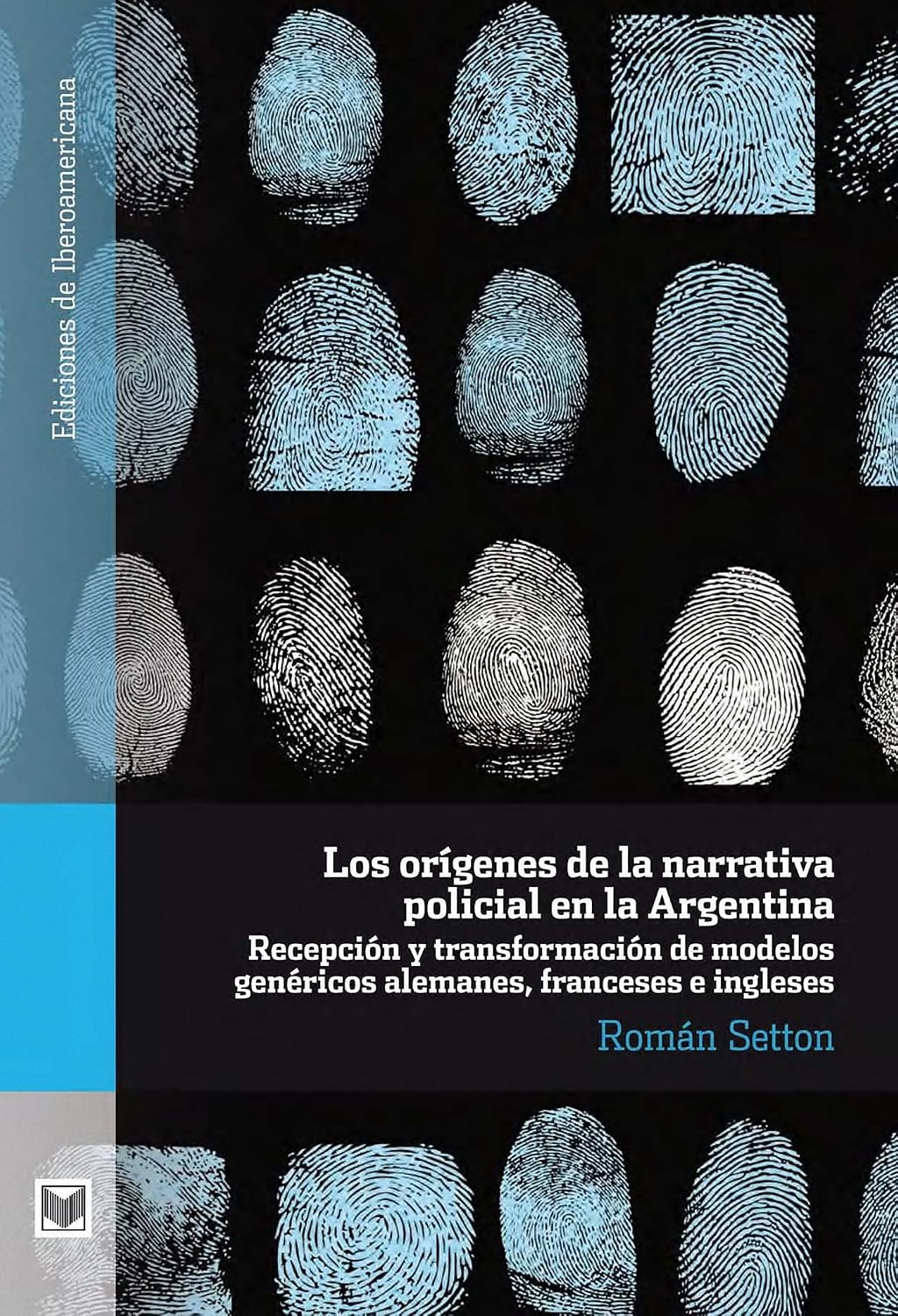 Los orígenes de la narrativa policial en la Argentina: Recepción y transformación de modelos genéricos alemanes, franceses e ingleses (Ediciones de Iberoamericana nº 57) (Spanish Edition)