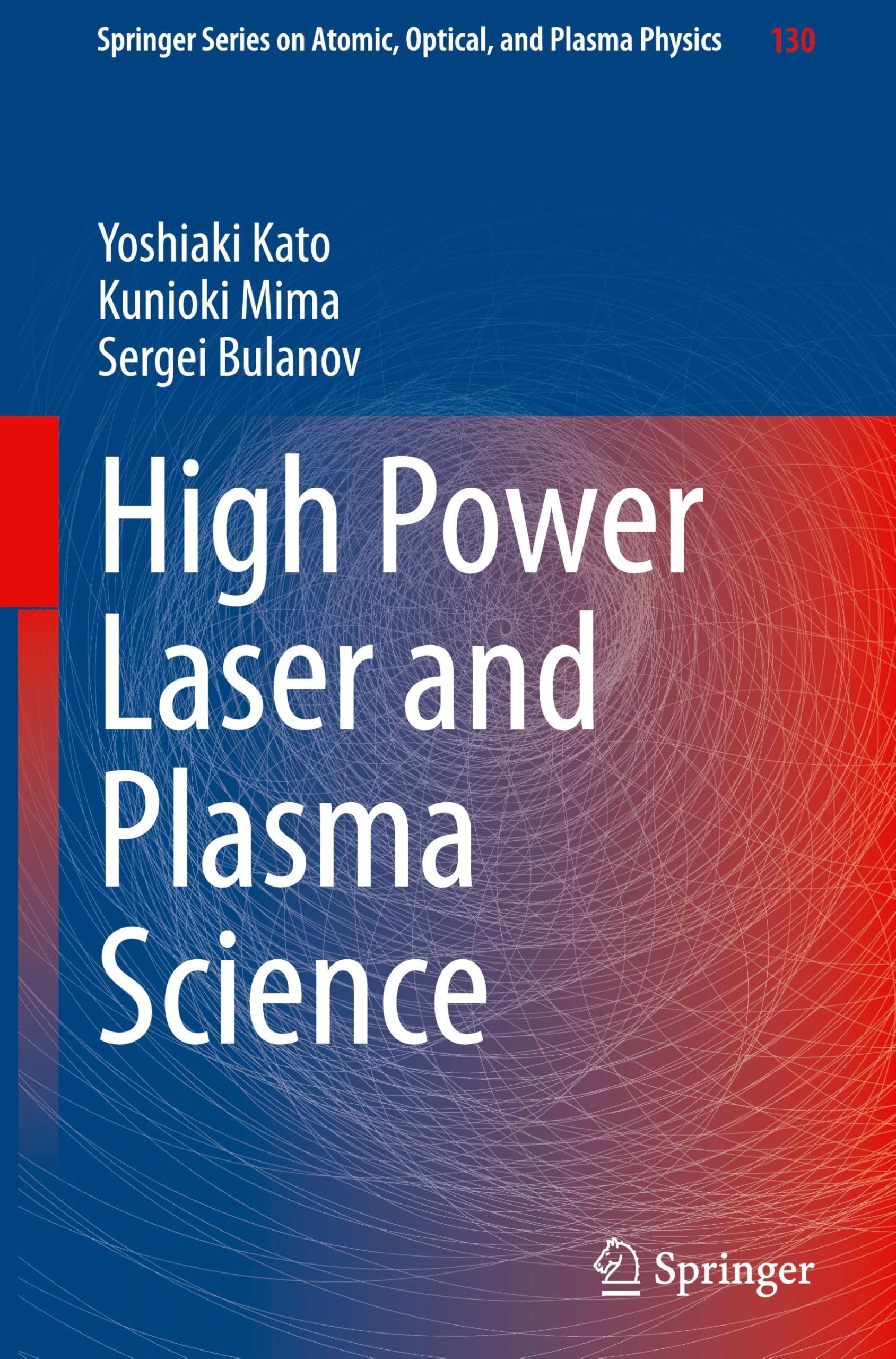 High Power Laser and Plasma Science (Springer Series on Atomic, Optical, and Plasma Physics, 130)