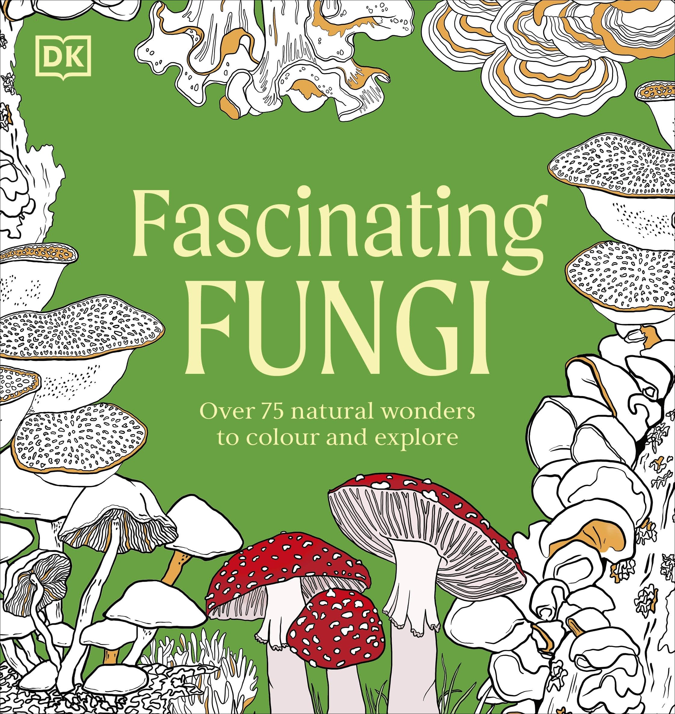Fascinating Fungi Colouring Book: Over 75 Natural Wonders to Colour and Explore (Natural Wonders Colouring Books)