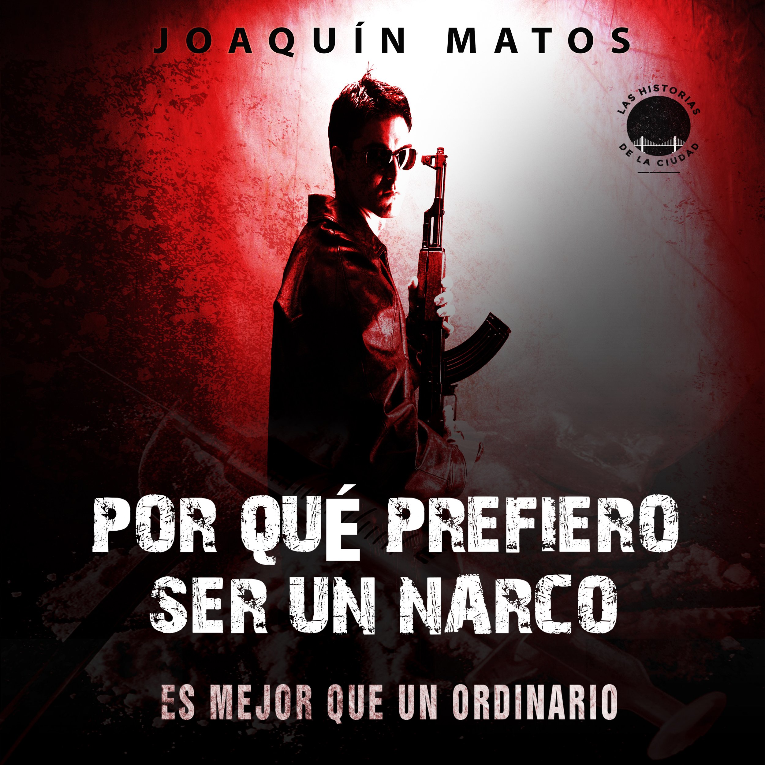 Cover art for Por qué prefiero ser un narco: Es mejor que un ordinario (Las historias de la ciudad: La Frontera Series nº 1)