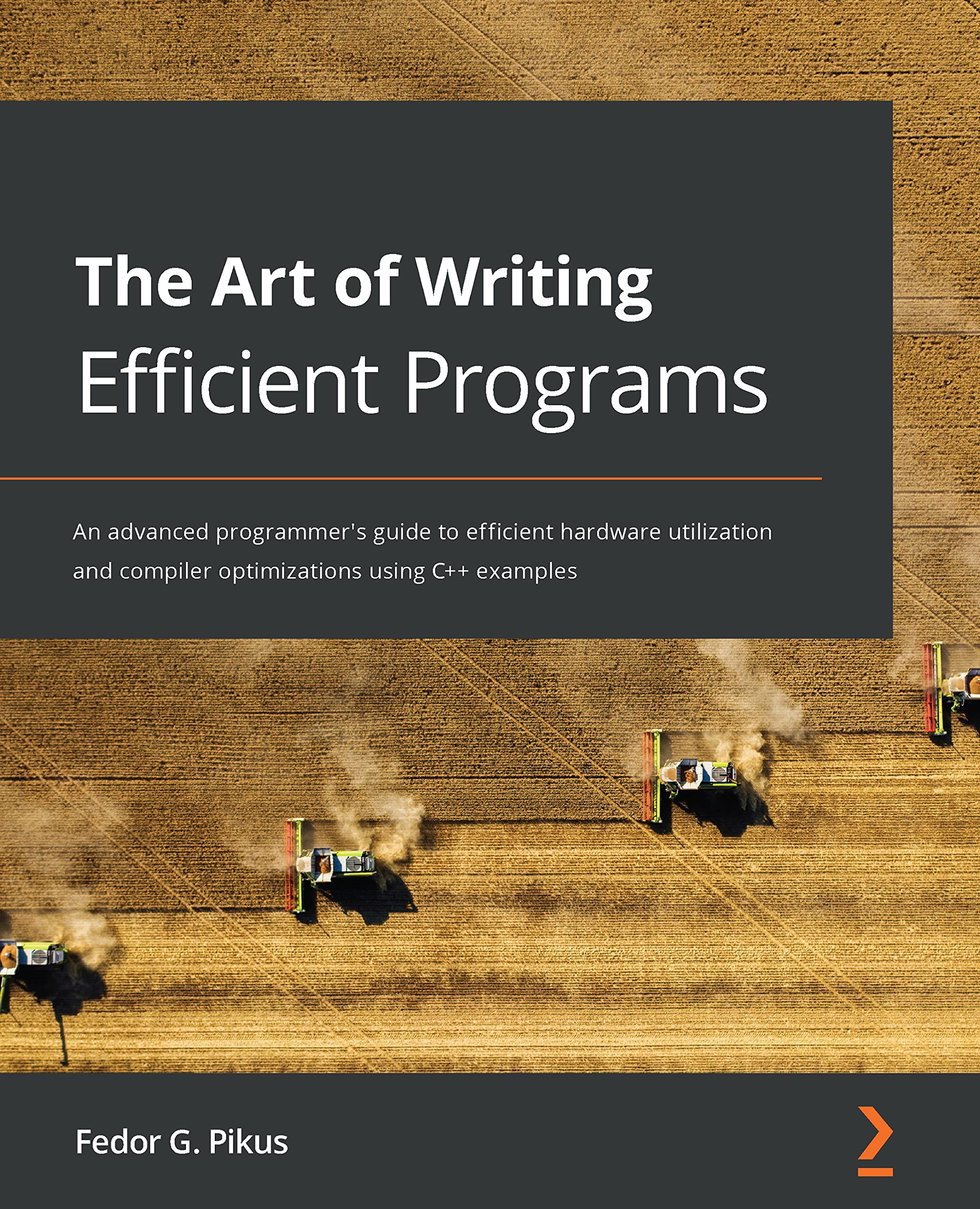 The Art of Writing Efficient Programs: An advanced programmer's guide to efficient hardware utilization and compiler optimizations using C++ examples