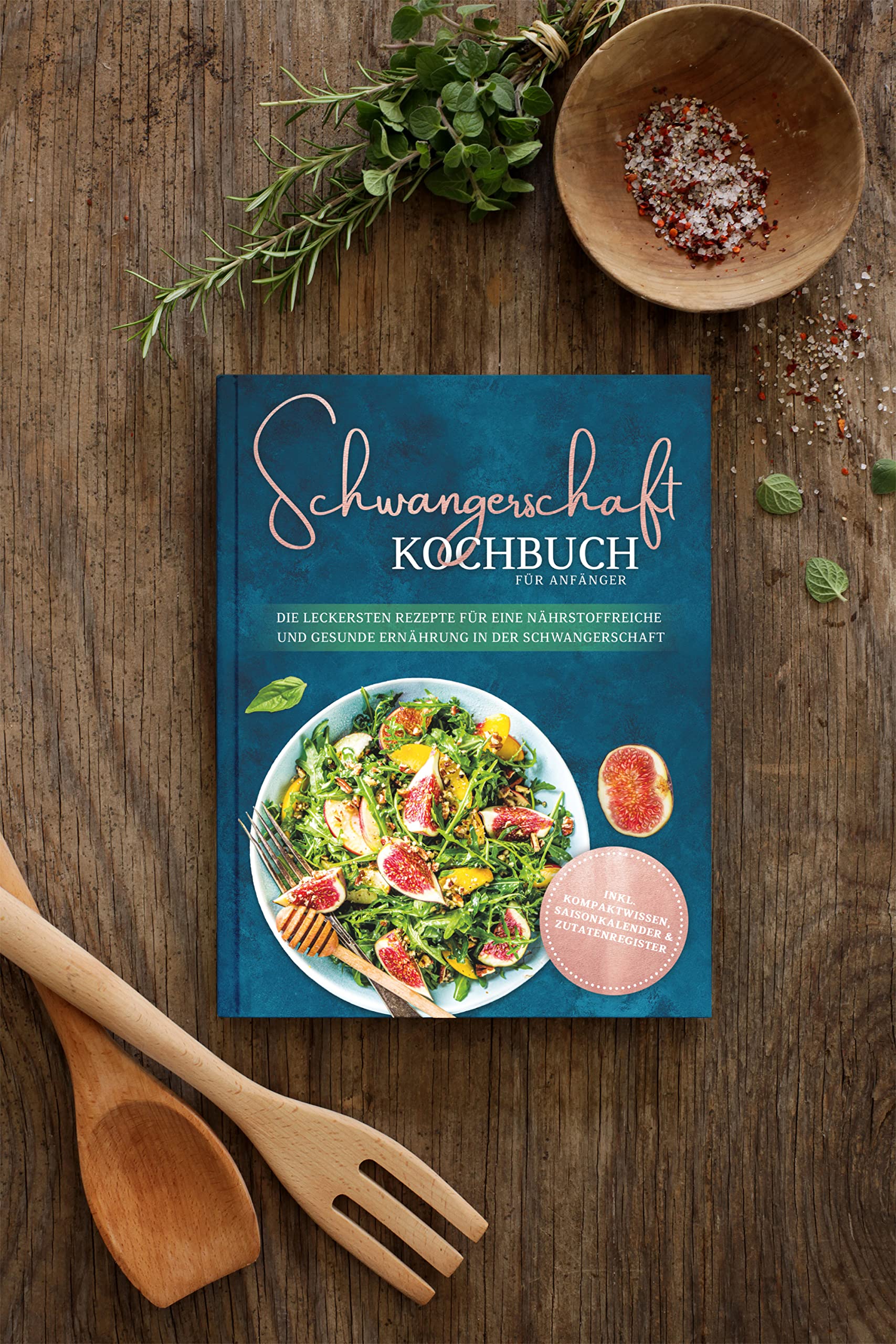 Schwangerschaft Kochbuch für Anfänger: Die leckersten Rezepte für eine nährstoffreiche und gesunde Ernährung in der Schwangerschaft