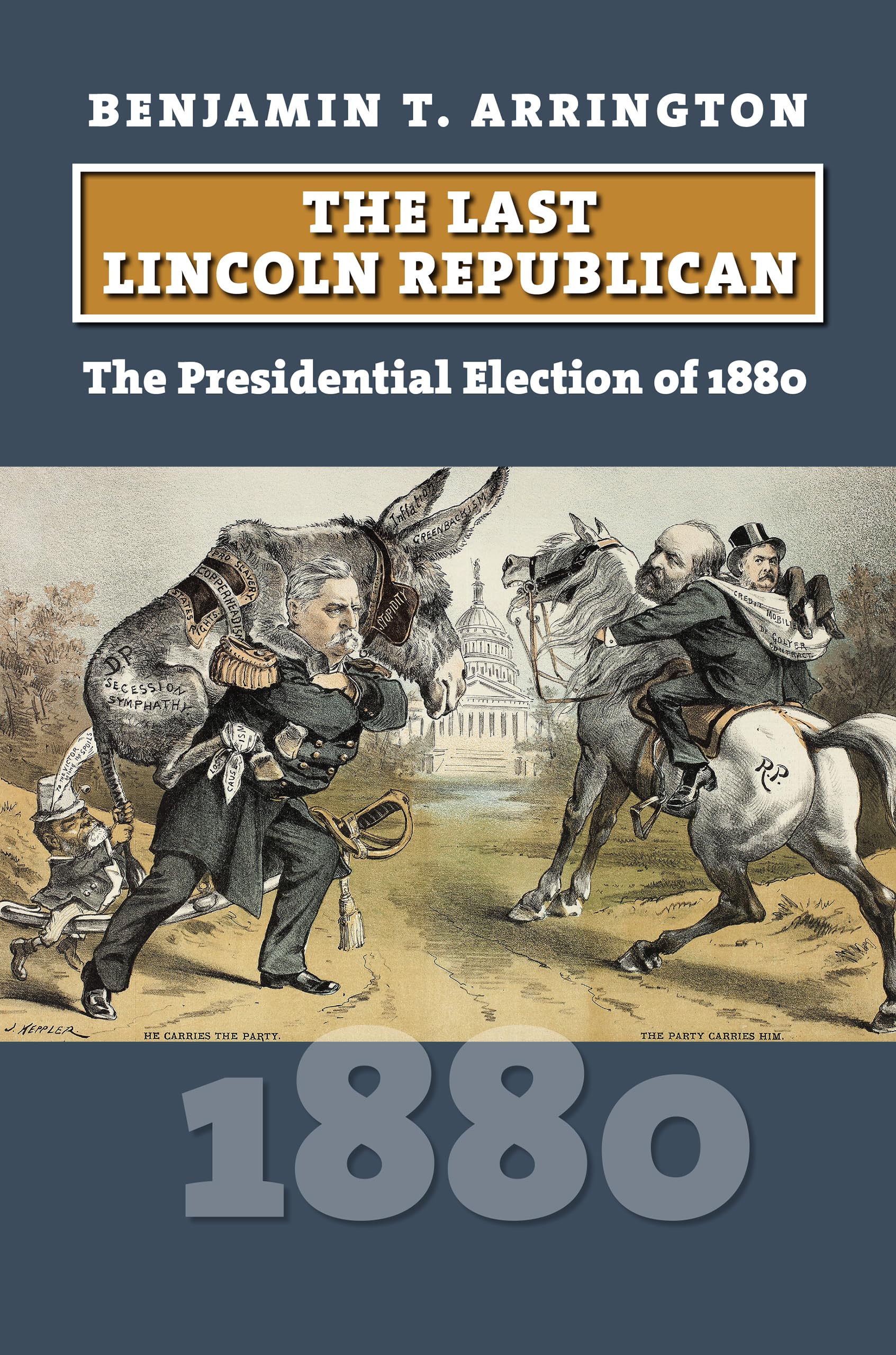 The Last Lincoln Republican: The Presidential Election of 1880 (American Presidential Elections)