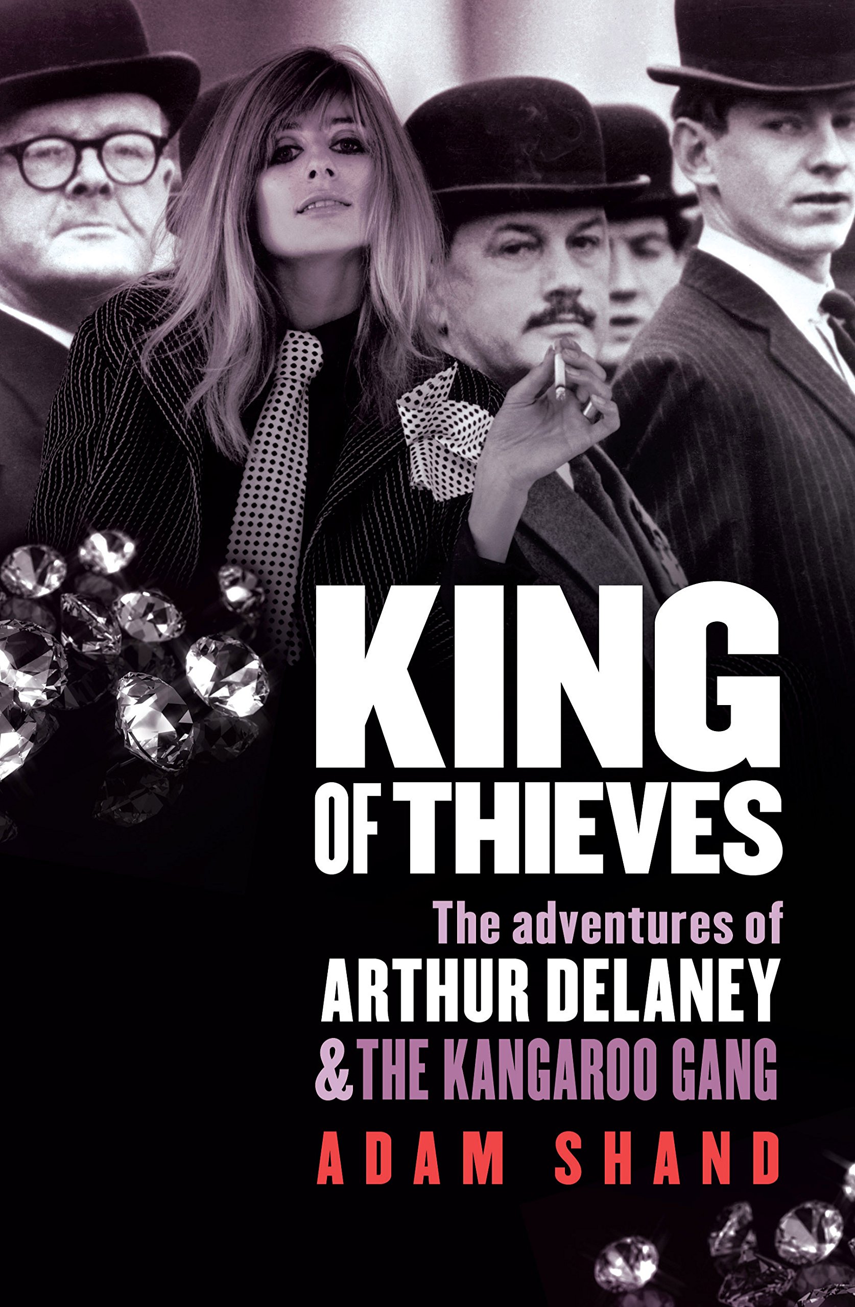King of Thieves: The Adventures of Arthur Delaney and The Kangaroo Gang: ***NOW A MAJOR TV SERIES*** The adventures of Arthur Delaney and The Kangaroo Gang