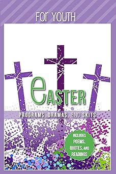 Easter Programs Dramas and Skits for Youth: Includes Poems, Quotes and ...