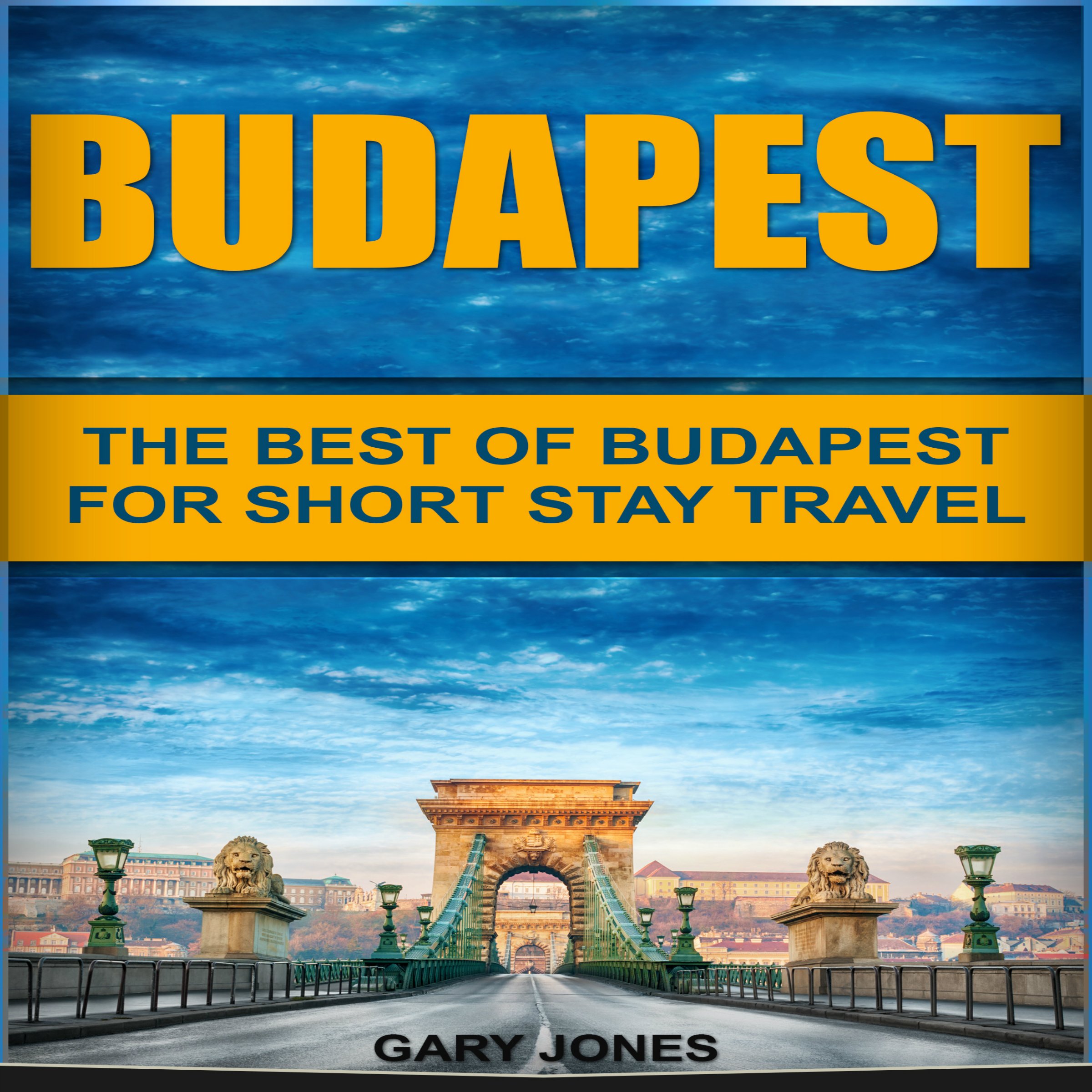 Budapest: The Best of Budapest for Short Stay Travel