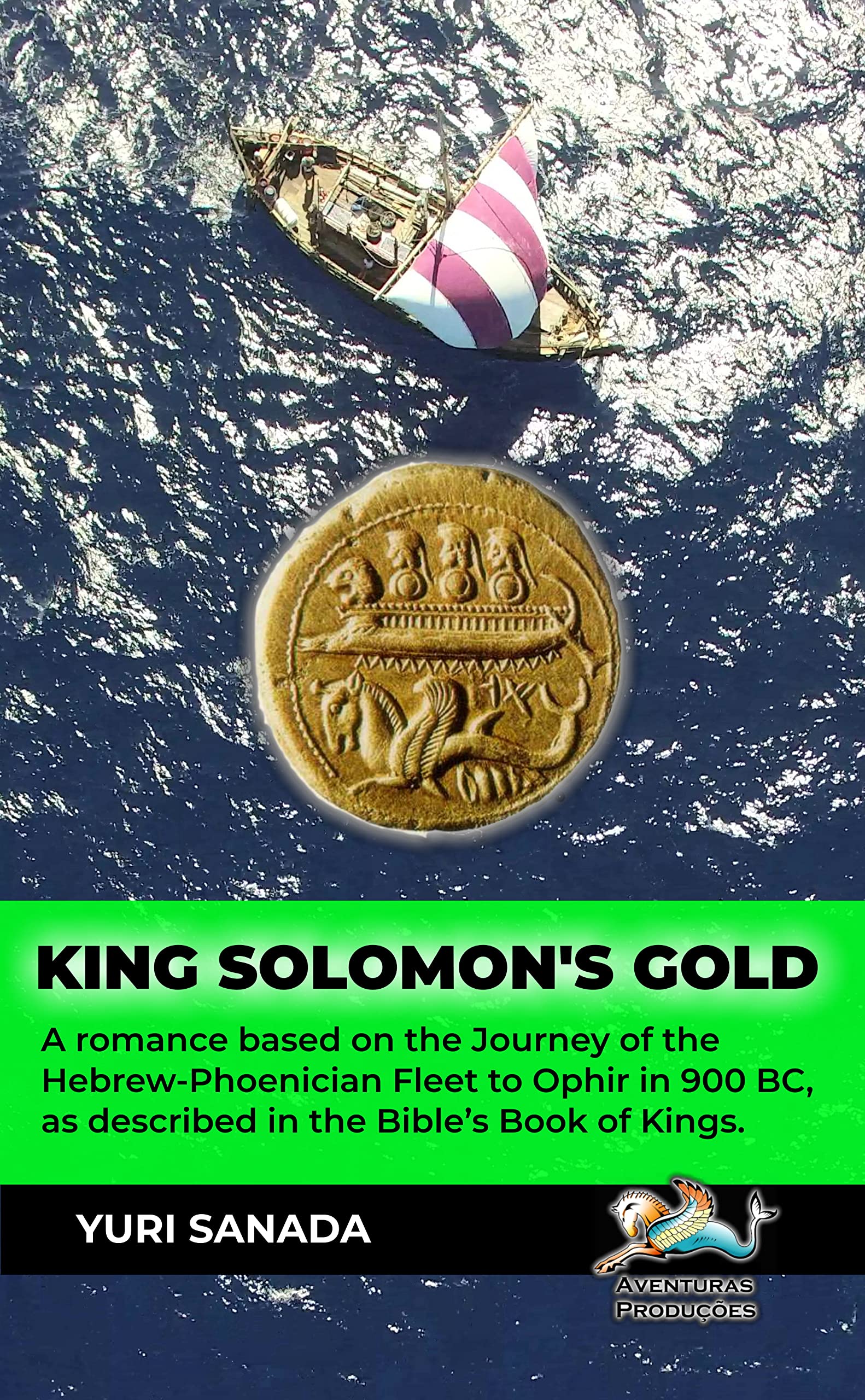 King Solomon's Gold: A romance based on the Journey of the Hebrew-Phoenician Fleet to Ophir in 900 BC, as described in the Bible’s Book of Kings.