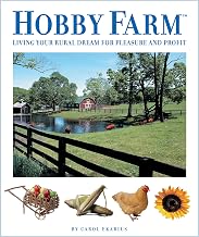 Hobby Farm: Living Your Rural Dream for Pleasure and Profit