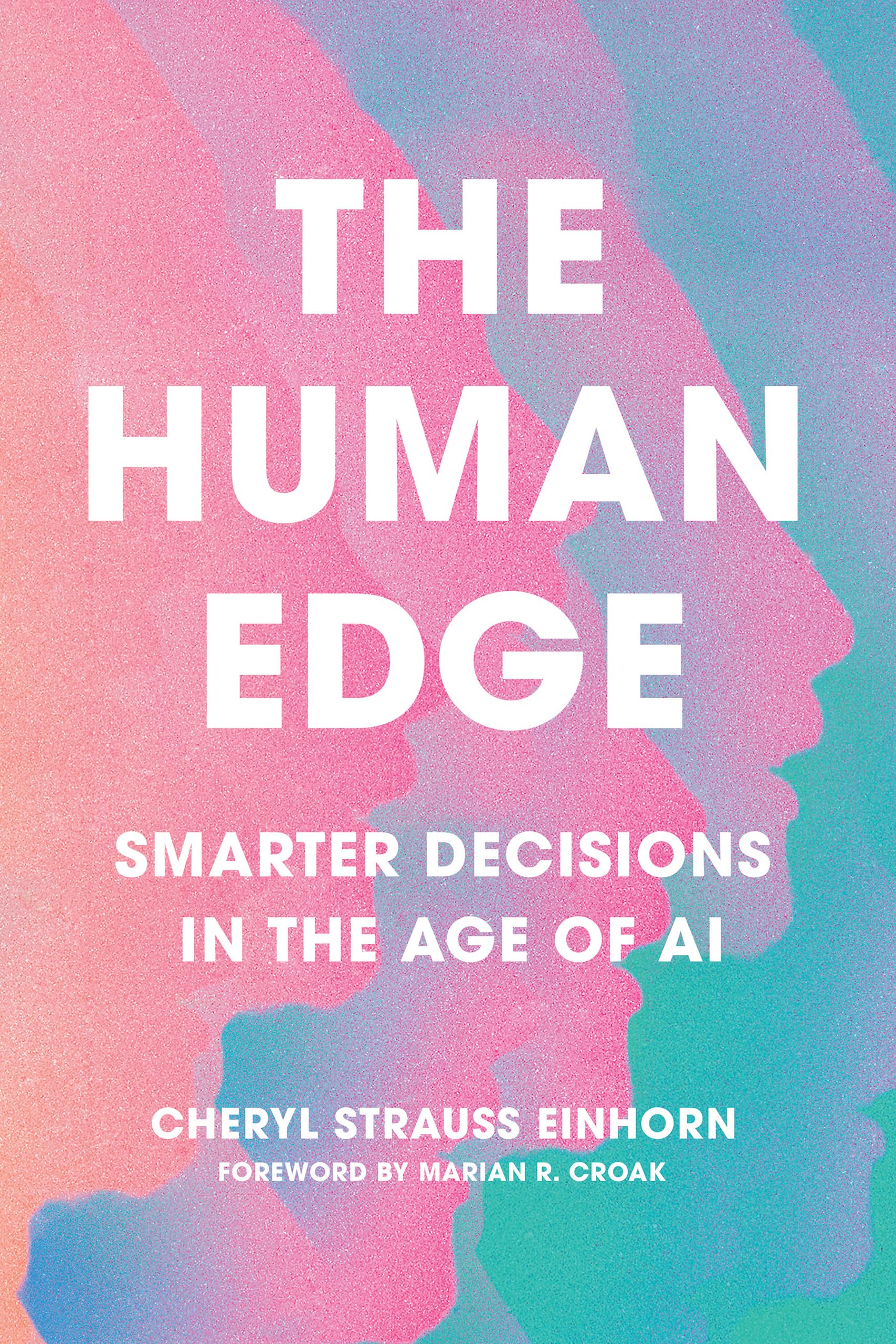The Human Edge: Smarter Decisions in the Age of AI (AREA Method Publications)