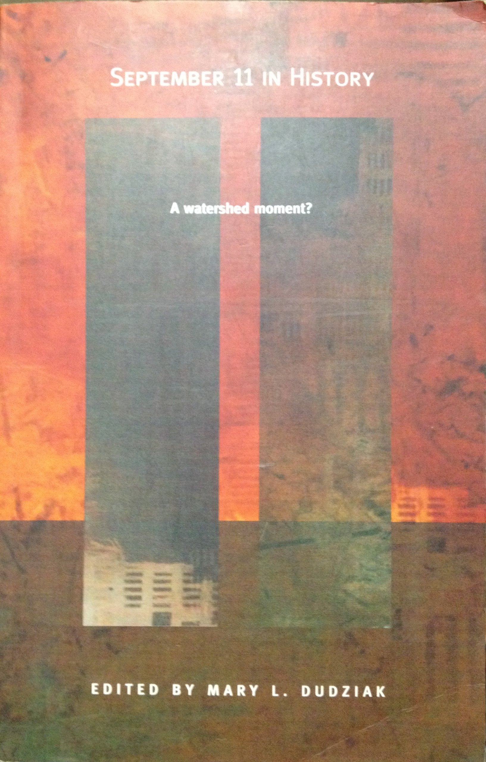 September 11 in History: A Watershed Moment? (American Encounters/Global Interactions)