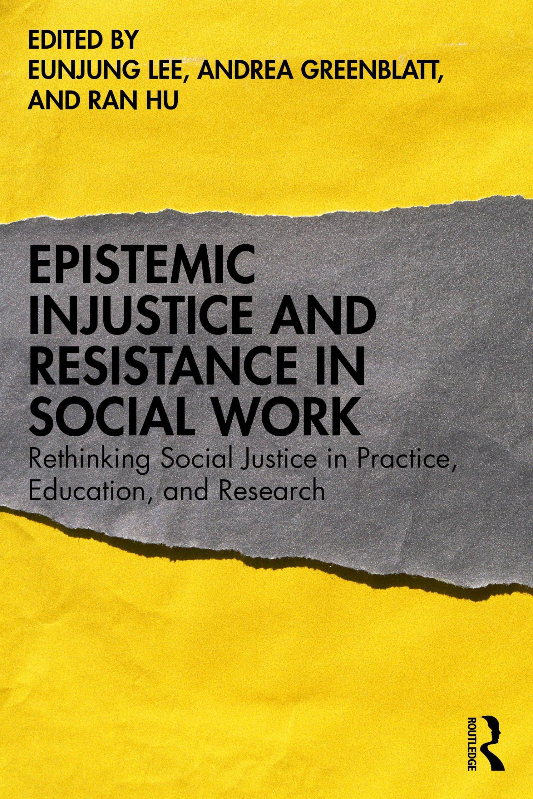 Epistemic Injustice and Resistance in Social Work: Rethinking Social Justice in Practice, Education, and Research