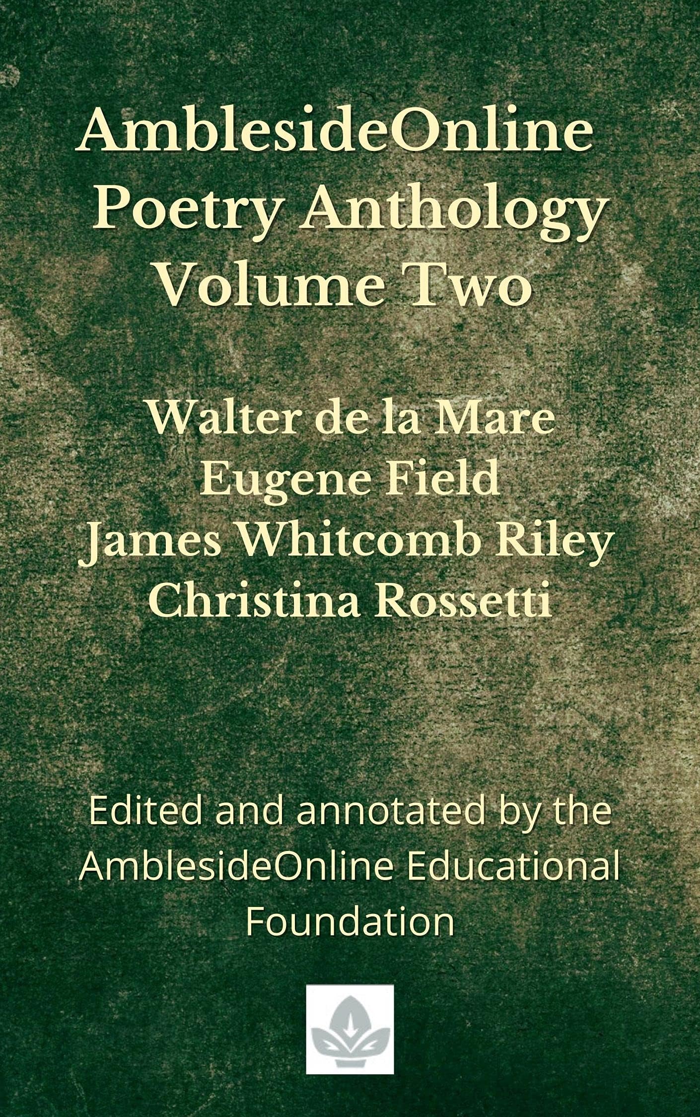 AmblesideOnline Poetry Anthology Volume Two: Walter de la Mare, Eugene Field, James Whitcomb Riley, Christina Rossetti