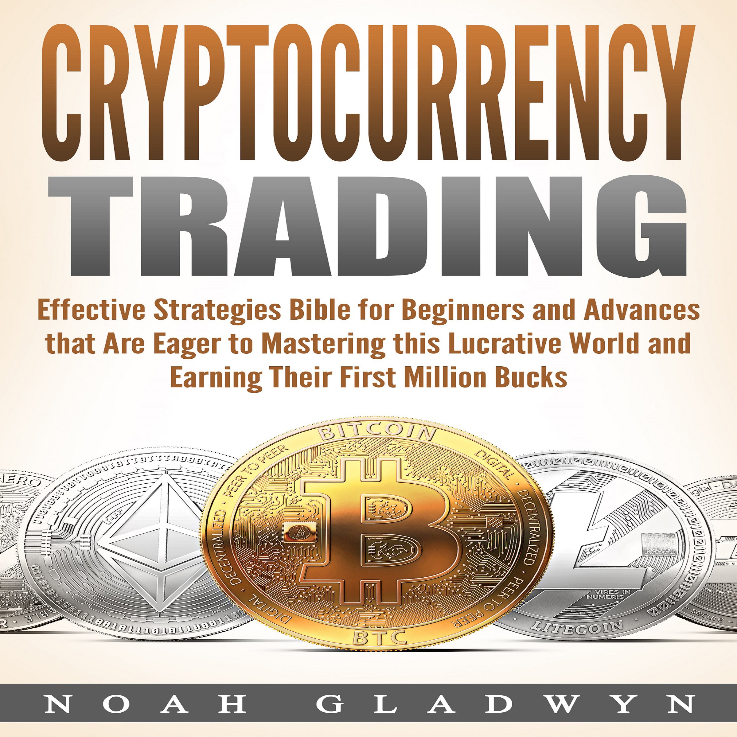 Cover art for Cryptocurrency Trading: Effective Strategies Bible for Beginners and Advances that Are Eager to Mastering this Lucrative World and Earning Their First Million Bucks