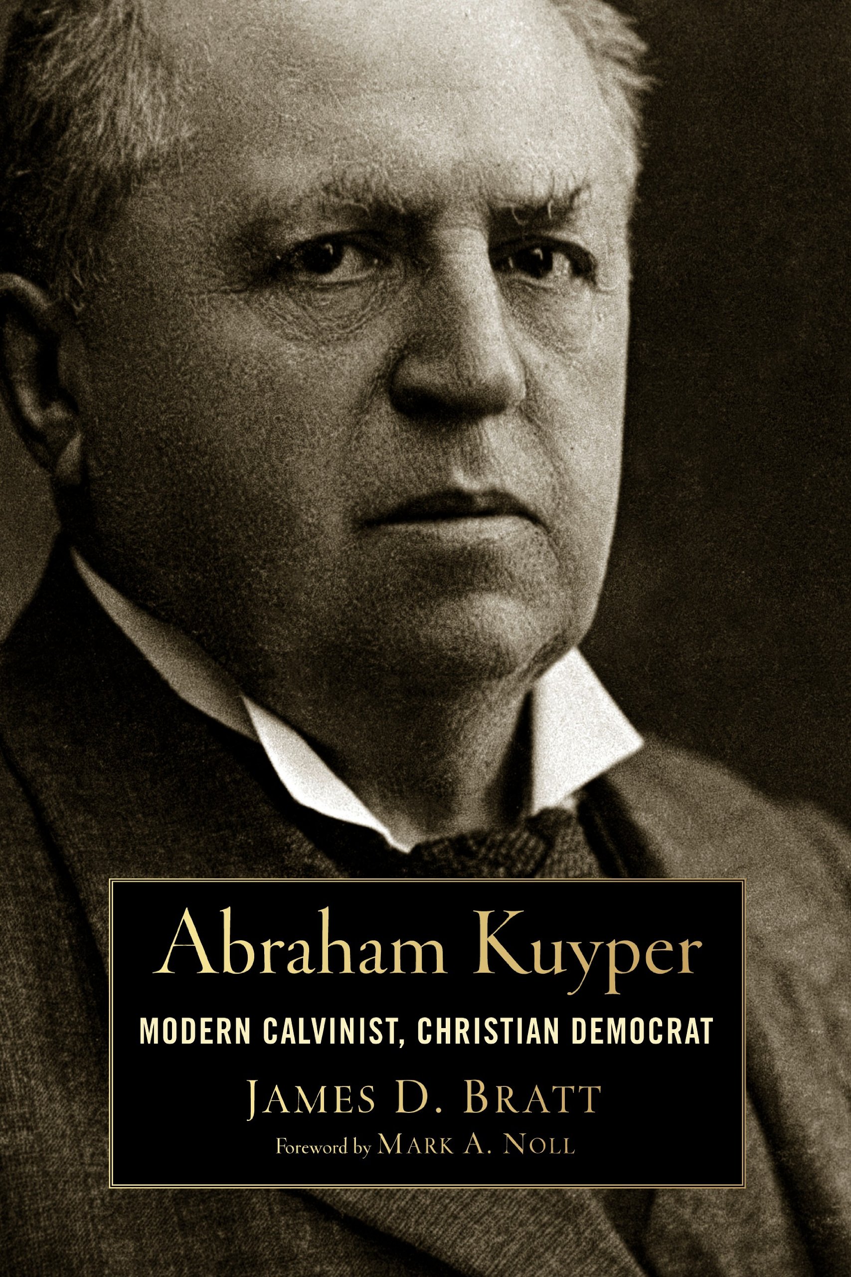 Abraham Kuyper: Modern Calvinist, Christian Democrat (Library of Religious Biography)