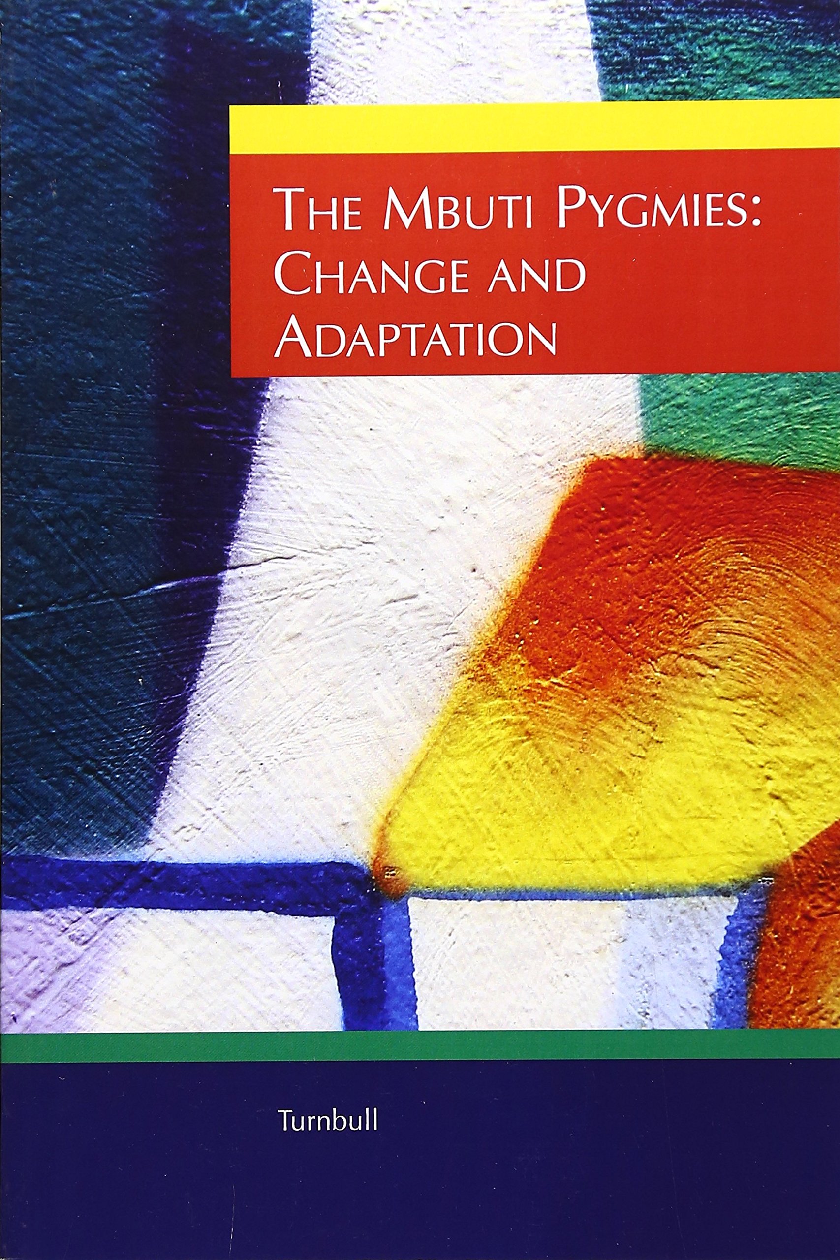 Mbuti Pygmies: Adaptation and Change (Case Studies in Cultural Anthropology)