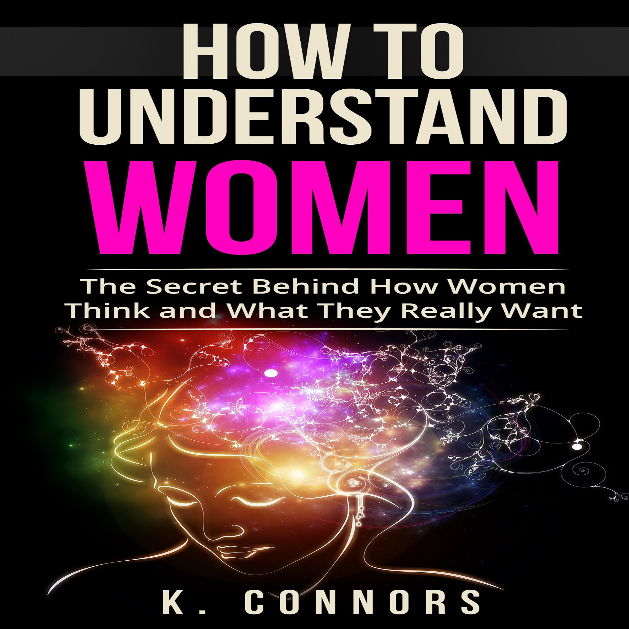 How to Understand Women: The Secret Behind How They Think and What They Really Want