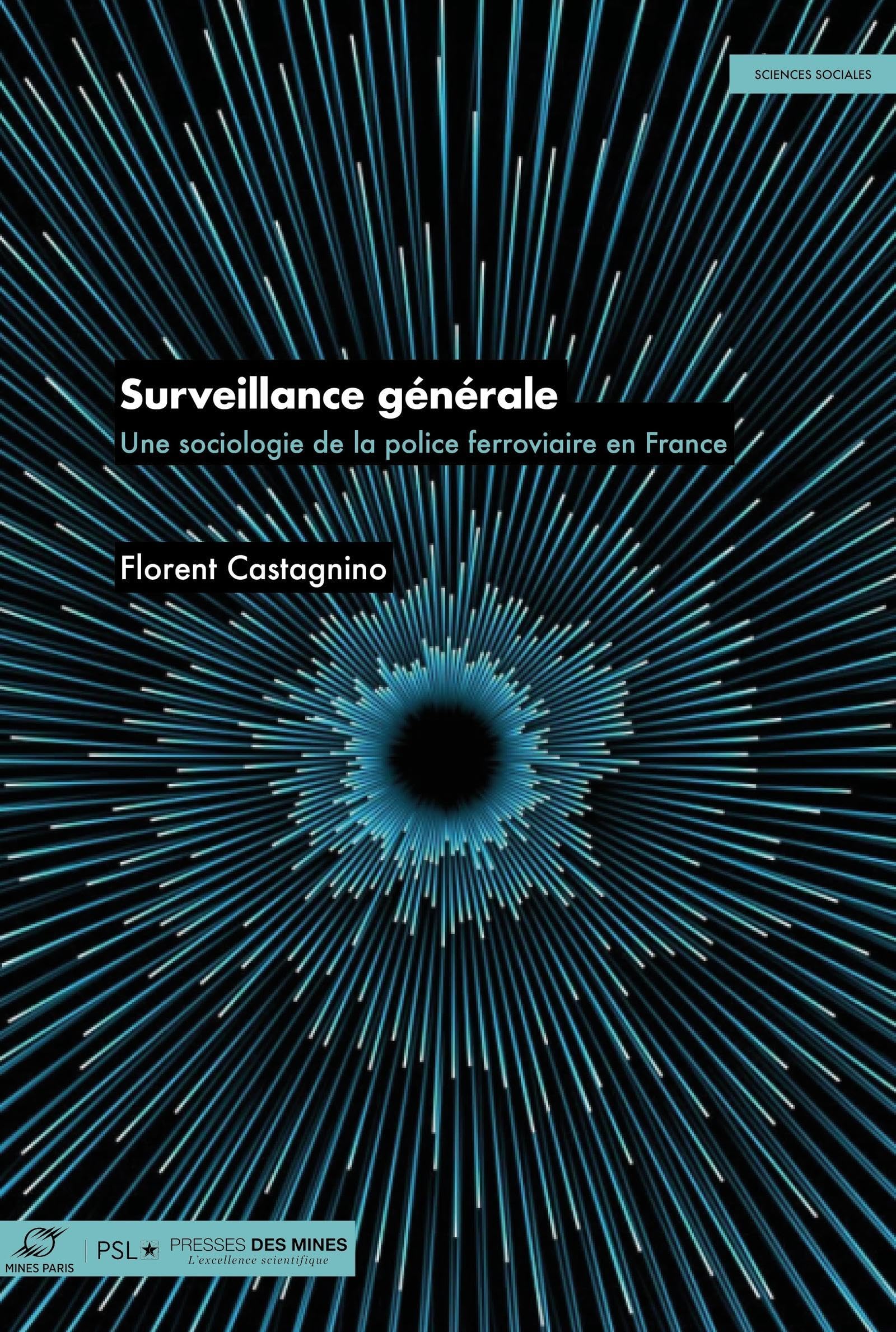 Surveillance générale: Une sociologie de la police ferroviaire en France