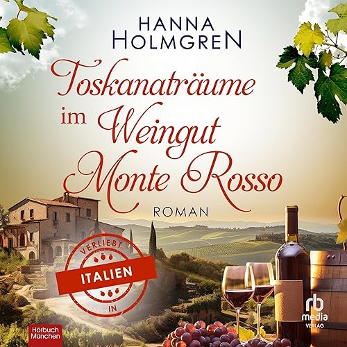 Toskanaträume im Weingut Monte Rosso [Tuscany Dreams at the Monte Rosso Winery]: Verliebt in Italien 4 [In Love with Italy, Book 4]