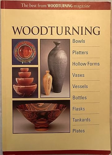 Woodturning: Bowls, Platters, Hollow Forms, Vases, Vessels, Bottles, Flasks, Tankards, Plates: Best from "Woodturning" Magazine
