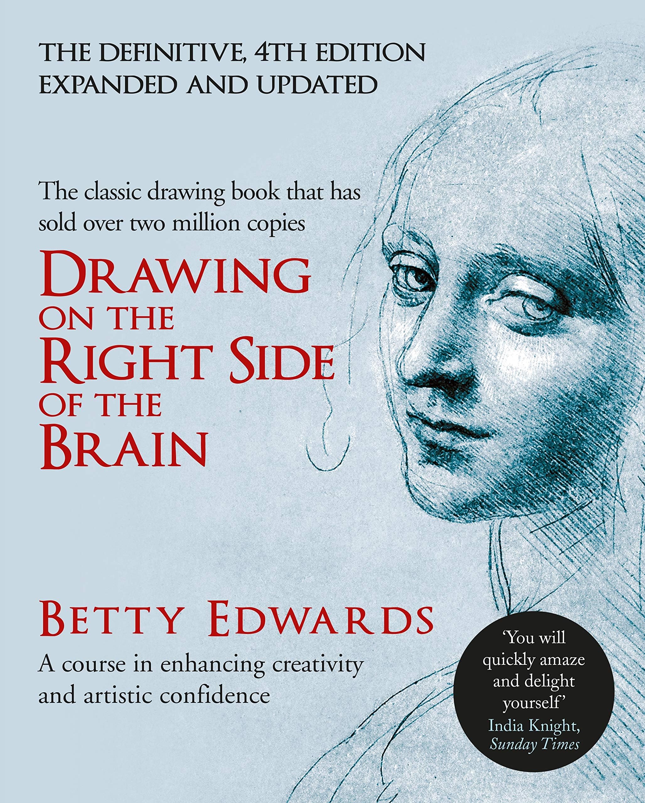 Drawing on the Right Side of the Brain: A Course in Enhancing Creativity and Artistic Confidence. Betty Edwards
