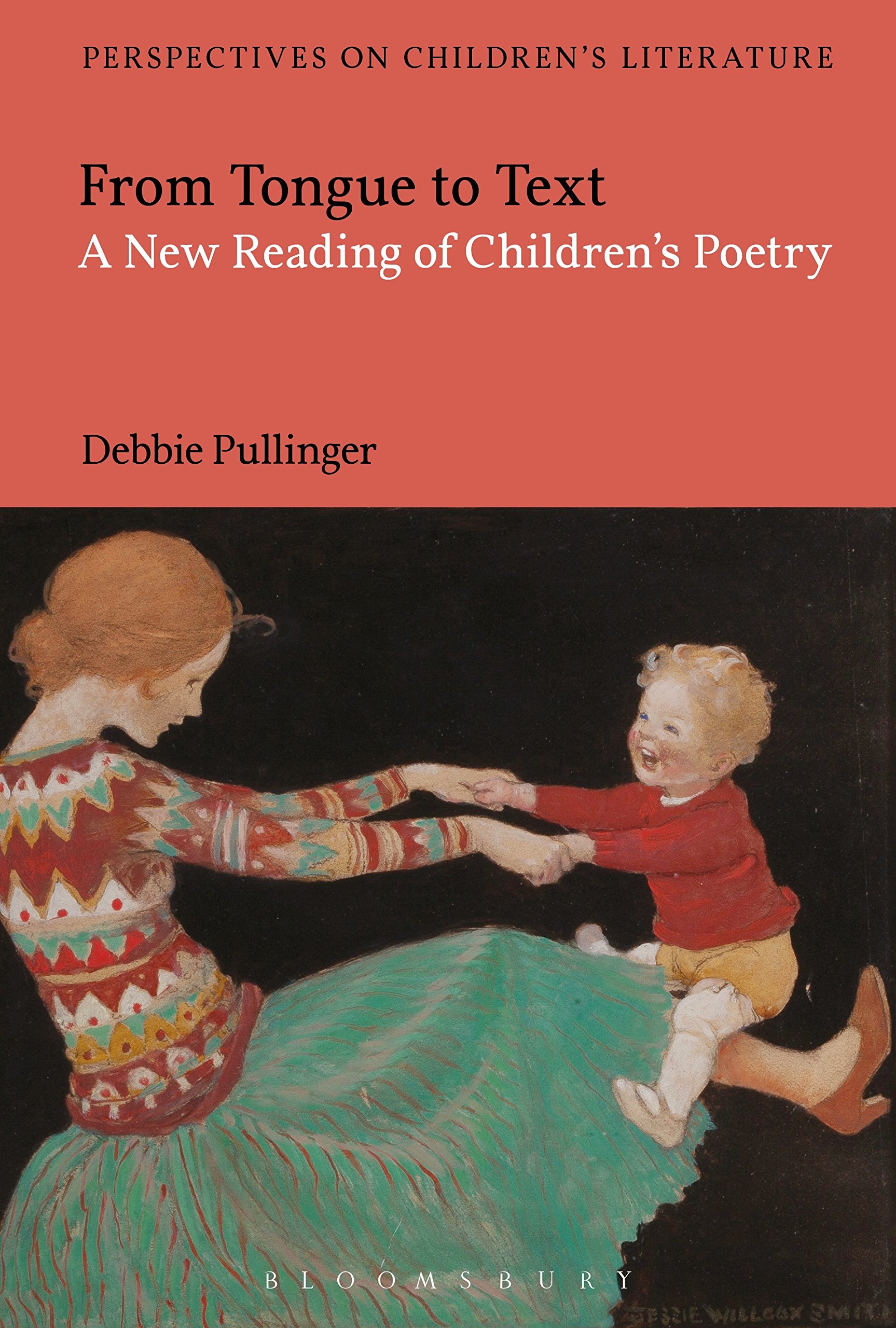 From Tongue to Text: A New Reading of Children's Poetry: BETWEEN MODERNISM AND POSTMODERNISM (Bloomsbury Perspectives on Children's Literature)