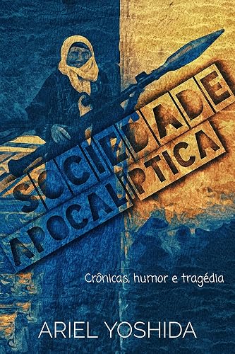 Sociedade Apocalíptica : crônicas, humor e tragédia