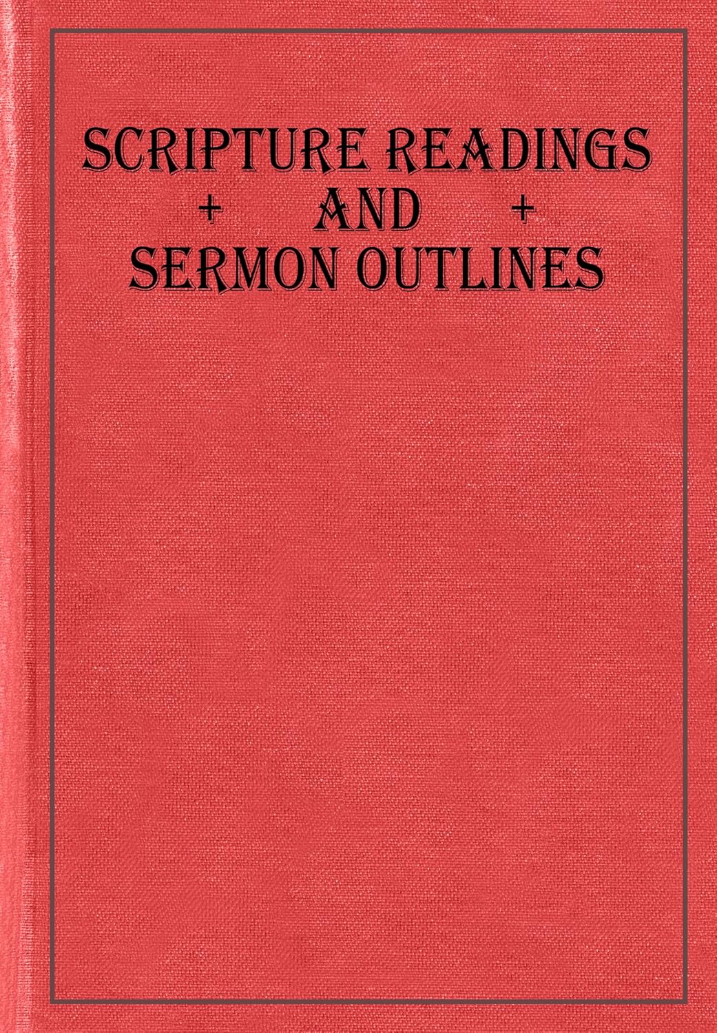 Scripture Readings and Sermon Outlines For the Use of Bible Students